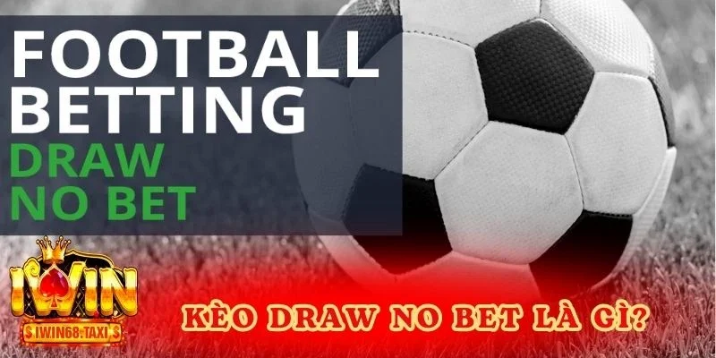 Kèo Draw No Bet là gì?