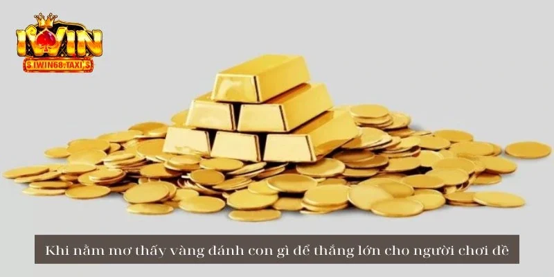 Khi nằm mơ thấy vàng đánh con gì để thắng lớn cho người chơi đề