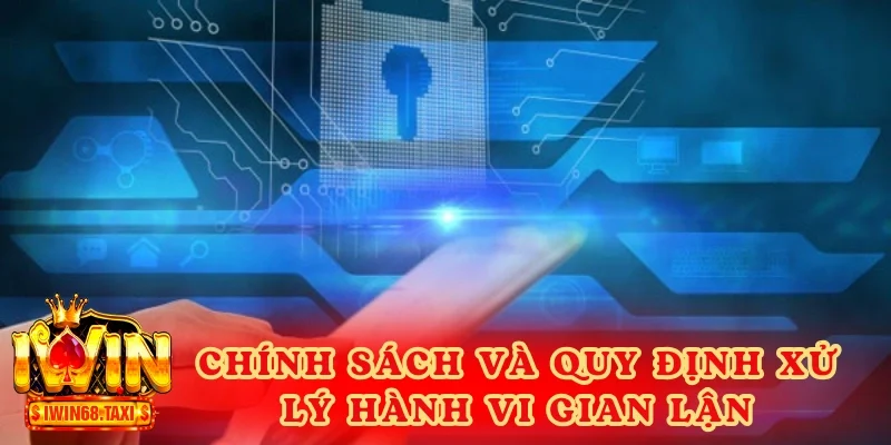 Chính sách và quy định xử lý hành vi gian lận