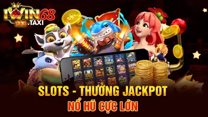 Slots - Thưởng Jackpot nổ hũ cực lớn