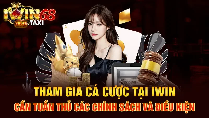 tham gia cá cược tại Iwin cần tuần thủ các chính sách và điều kiện 