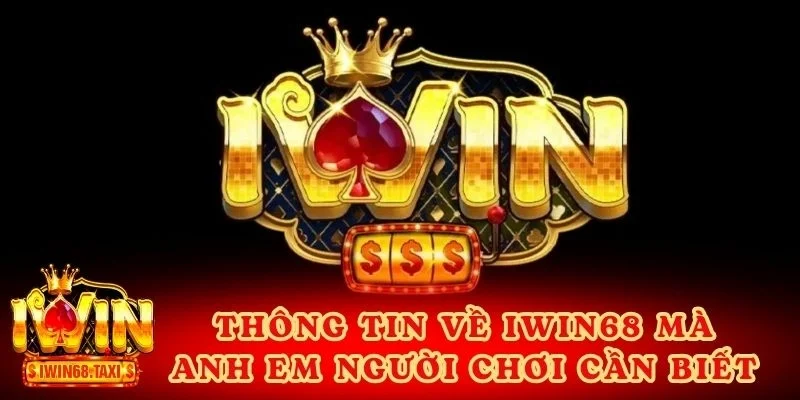 Thông tin về IWIN68 mà anh em người chơi cần biết