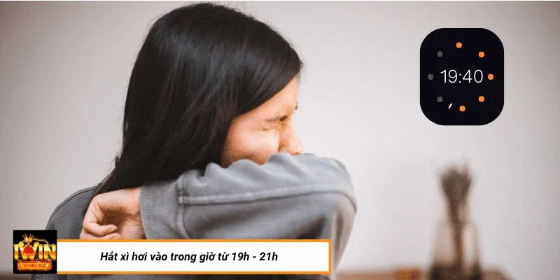 Hắt Xì Hơi Trong Khung Giờ Từ 19h - 21h